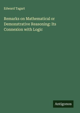 Remarks on Mathematical or Demonstrative Reasoning: Its Connexion with Logic