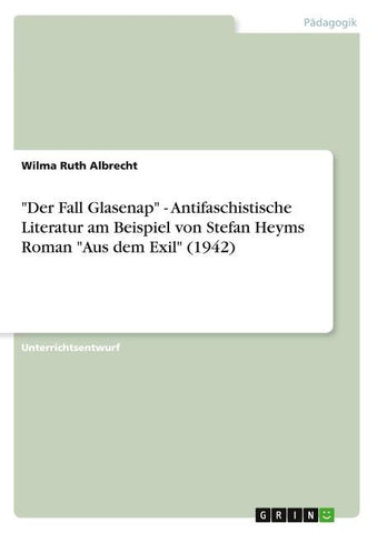 "Der Fall Glasenap" - Antifaschistische Literatur am Beispiel von Stefan Heyms Roman "Aus dem Exil" (1942)