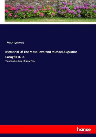 Memorial Of The Most Reverend Michael Augustine Corrigan D. D.