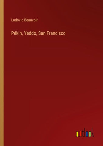 Pékin, Yeddo, San Francisco