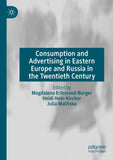 Consumption and Advertising in Eastern Europe and Russia in the Twentieth Century