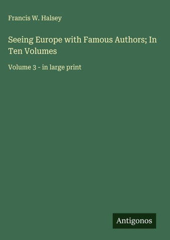 Seeing Europe with Famous Authors; In Ten Volumes