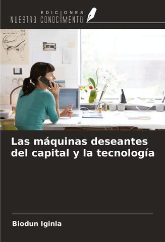 Las máquinas deseantes del capital y la tecnología