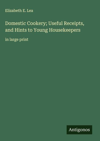 Domestic Cookery; Useful Receipts, and Hints to Young Housekeepers