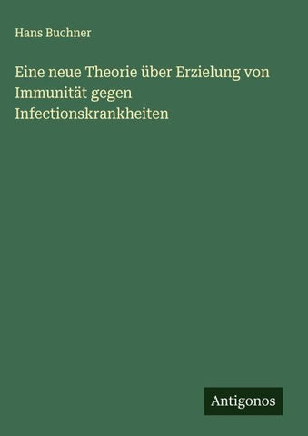 Eine neue Theorie über Erzielung von Immunität gegen Infectionskrankheiten