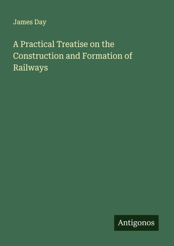 A Practical Treatise on the Construction and Formation of Railways