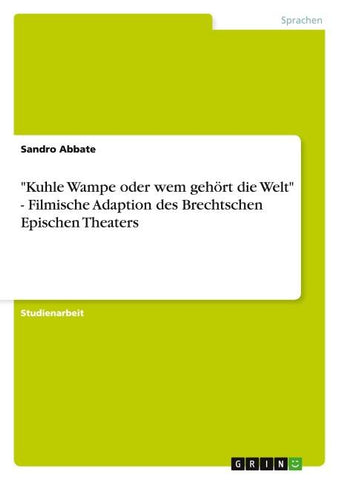 "Kuhle Wampe oder wem gehört die Welt" - Filmische Adaption des Brechtschen Epischen Theaters
