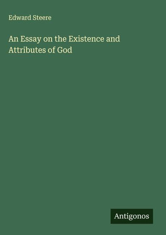 An Essay on the Existence and Attributes of God