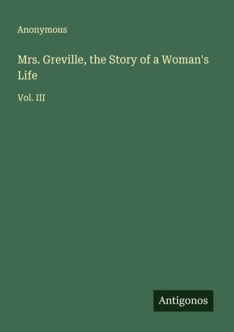 Mrs. Greville, the Story of a Woman's Life