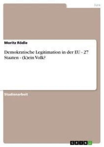 Demokratische Legitimation in der EU - 27 Staaten - (k)ein Volk?