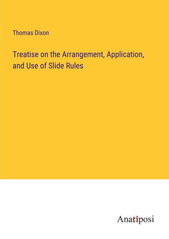 Treatise on the Arrangement, Application, and Use of Slide Rules