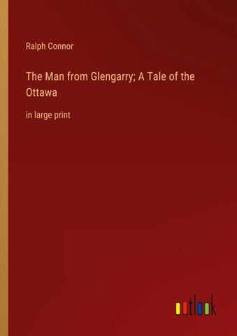 The Man from Glengarry; A Tale of the Ottawa