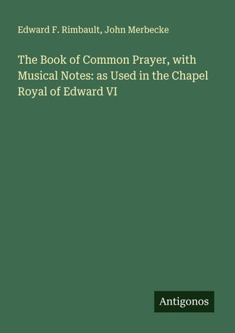 The Book of Common Prayer, with Musical Notes: as Used in the Chapel Royal of Edward VI