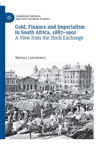 Gold, Finance and Imperialism in South Africa, 1887–1902