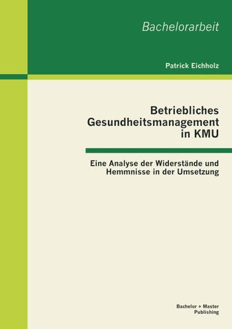 Betriebliches Gesundheitsmanagement in KMU: Eine Analyse der Widerstände und Hemmnisse in der Umsetzung