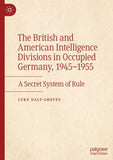 The British and American Intelligence Divisions in Occupied Germany, 1945–1955