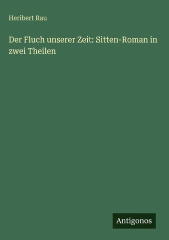 Der Fluch unserer Zeit: Sitten-Roman in zwei Theilen