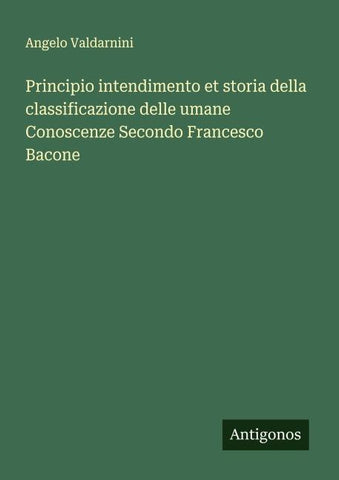 Principio intendimento et storia della classificazione delle umane Conoscenze Secondo Francesco Bacone