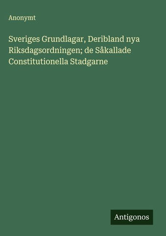 Sveriges Grundlagar, Deribland nya Riksdagsordningen; de Såkallade Constitutionella Stadgarne