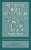 Changing Health Care Systems from Ethical, Economic, and Cross Cultural Perspectives
