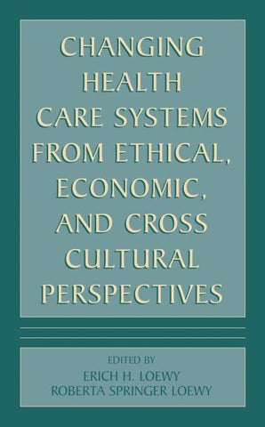 Changing Health Care Systems from Ethical, Economic, and Cross Cultural Perspectives