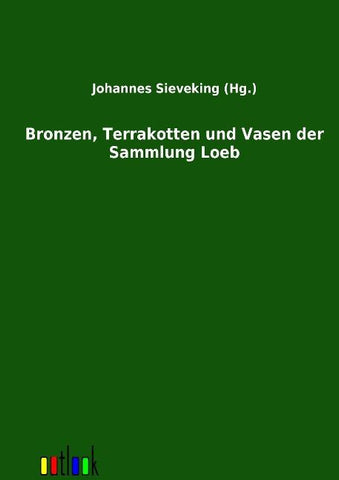 Bronzen, Terrakotten und Vasen der Sammlung Loeb