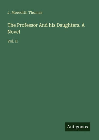 The Professor And his Daughters. A Novel