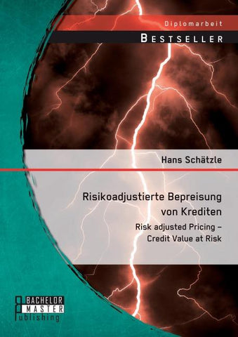 Risikoadjustierte Bepreisung von Krediten: Risk adjusted Pricing - Credit Value at Risk