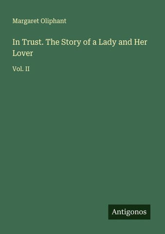 In Trust. The Story of a Lady and Her Lover