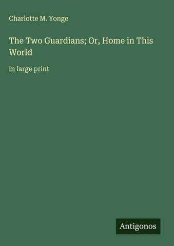 The Two Guardians; Or, Home in This World