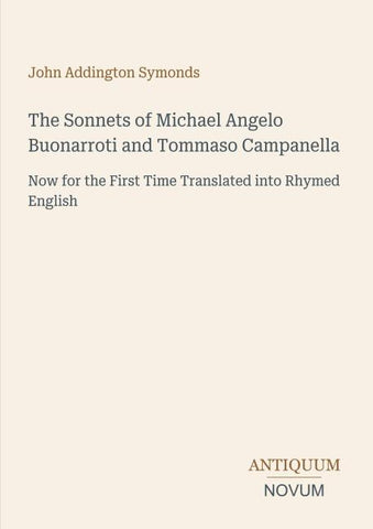 The Sonnets of Michael Angelo Buonarroti and Tommaso Campanella