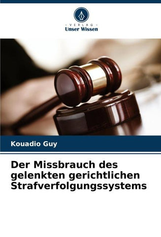 Der Missbrauch des gelenkten gerichtlichen Strafverfolgungssystems