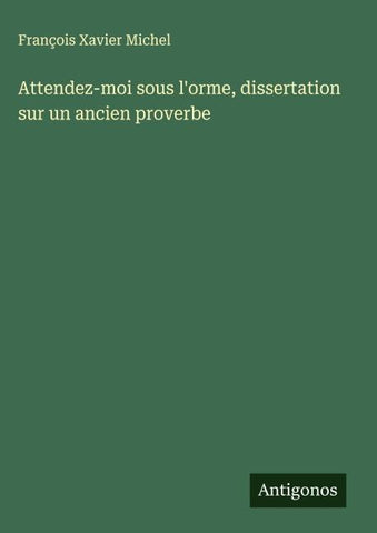 Attendez-moi sous l'orme, dissertation sur un ancien proverbe