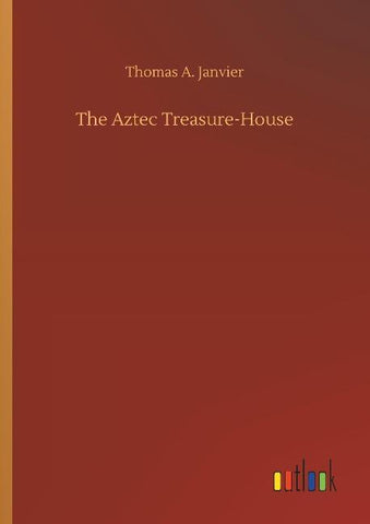 The Aztec Treasure-House
