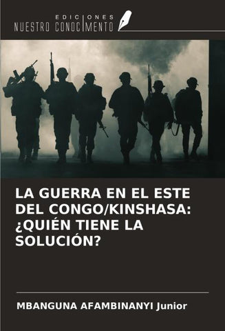 LA GUERRA EN EL ESTE DEL CONGO/KINSHASA: ¿QUIÉN TIENE LA SOLUCIÓN?