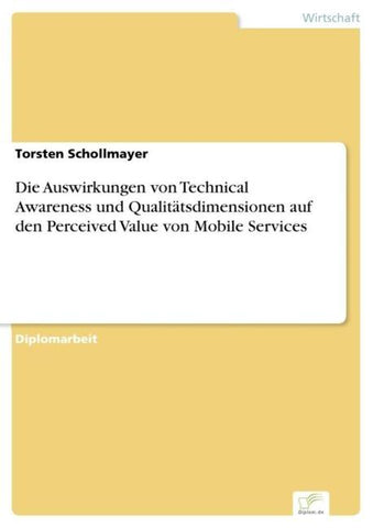 Die Auswirkungen von Technical Awareness und Qualitätsdimensionen auf den Perceived Value von Mobile Services