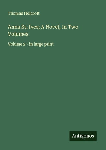 Anna St. Ives; A Novel, In Two Volumes