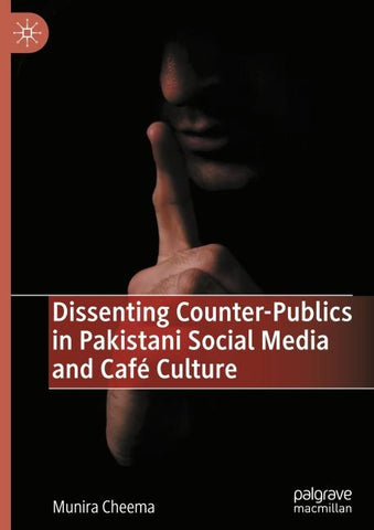 Dissenting Counter-Publics in Pakistani Social Media and Café Culture