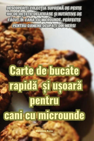 Carte de bucate rapid¿ ¿i u¿oar¿ pentru cani cu microunde