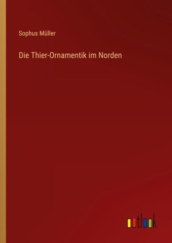 Die Thier-Ornamentik im Norden