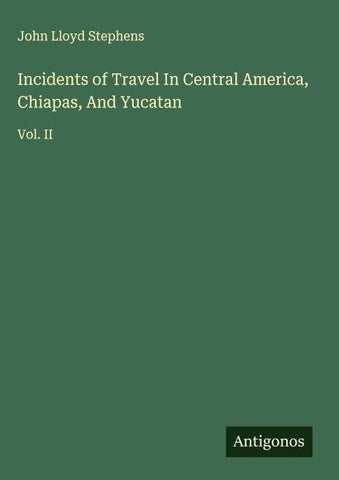 Incidents of Travel In Central America, Chiapas, And Yucatan