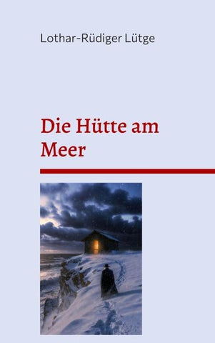 Die Hütte am Meer. Eine sterbende Frau, ein Priester und die verlorene Welt des Glaubens.