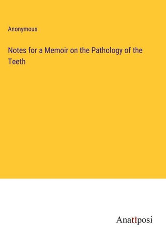 Notes for a Memoir on the Pathology of the Teeth