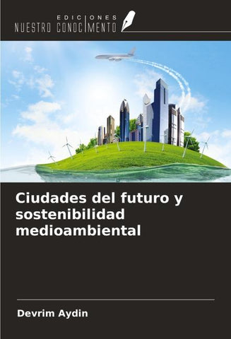 Ciudades del futuro y sostenibilidad medioambiental