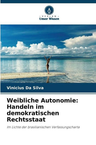 Weibliche Autonomie: Handeln im demokratischen Rechtsstaat