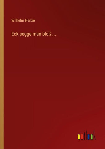 Eck segge man bloß ...