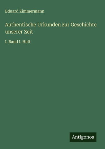 Authentische Urkunden zur Geschichte unserer Zeit