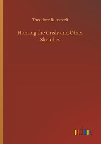 Hunting the Grisly and Other Sketches