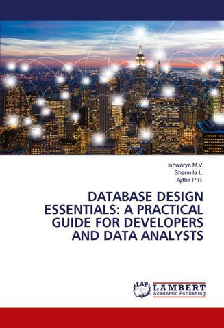DATABASE DESIGN ESSENTIALS: A PRACTICAL GUIDE FOR DEVELOPERS AND DATA ANALYSTS