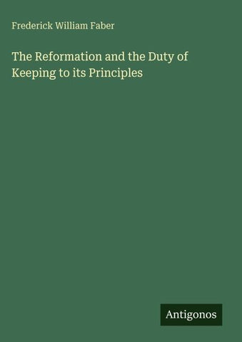 The Reformation and the Duty of Keeping to its Principles
